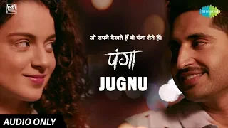 Jugnu | Audio Song | Panga | Kangana Ranaut |Jassie Gill | Sunny | Javed Akhtar | Shankar Ehsaan Loy