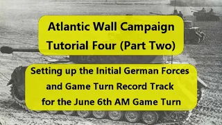 Atlantic Wall (Decision Games) Campaign Tutorial 4: Setup of German Forces and GTRT (Part Two)
