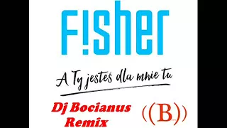 FISHER - A Ty jesteś dla mnie tu (Dj Bocianus Remix)