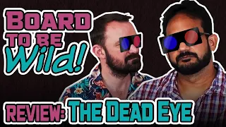 Board to be Wild Reviews: The Dead Eye