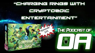 The Podcast of Oa Episode 275 - Charging Rings with Cryptozoic