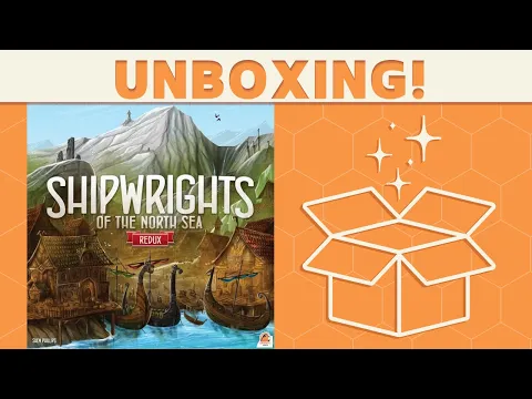 Shipwrights of the North Sea: Redux - Unboxing!