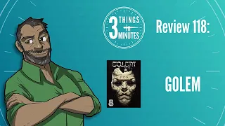 Golem: 3 Things in 3 Minutes Review #118
