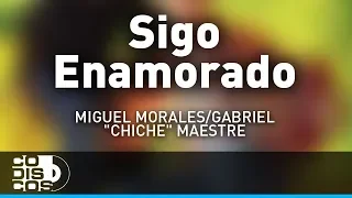 Sigo Enamorado, Miguel Morales Y Gabriel “El Chiche” Maestre - Audio