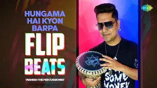 Hungama Hai Kyon Barpa - Flip Beats | Bollywood Song Recreation | Veshesh The Percussionist