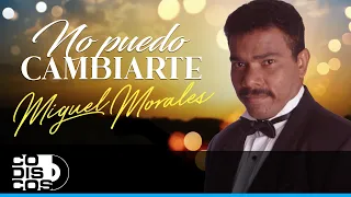 No Puedo Cambiarte, Miguel Morales - Video