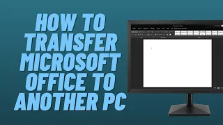 How to Transfer Microsoft Office to Another PC