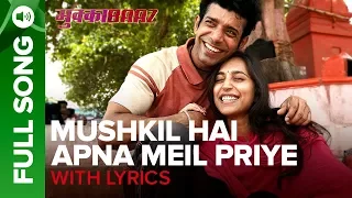 Mushkil Hai Apna Meil Priye - Full Song with Lyrics | Mukkabaaz | Anurag Kashyap