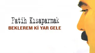 Fatih Kısaparmak - Beklerem Ki Yar Gele - (Official Audio)