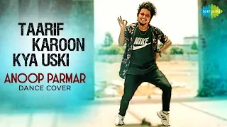 Taarif Karoon Kya Uski | तारीफ़ करूँ क्या उसकी | Dance Cover | Anoop Parmar