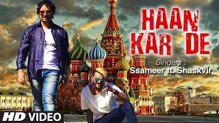 Haan Kar De Latest Pop Song Full Video | Ssameer | Feat Shaskvir
