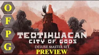 OFPG - Teotihuacan: City of Gods Deluxe Master Set Preview (Ascend to Greatness!)