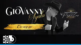 Ese Soy Yo, Giovanny Ayala - Video Letra
