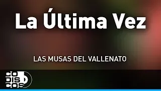 La Última Vez, Las Musas Del Vallenato - Audio