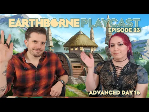 Earthborne Playcast | Episode 23: Advanced Day 16