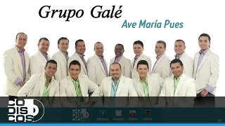Ave María Pues, Grupo Galé - Audio