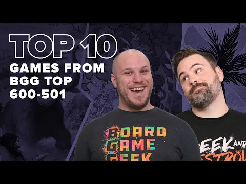 Top 10 Games from BGG Top 600-501 - BGG Top 10 w/ The Brothers Murph