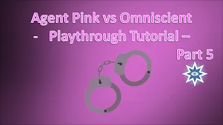 Agent Pink vs Omniscient - Playthrough Tutorial - Part 5