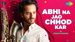 Abhi Na Jao Chhod Kar | Raghav Sachar | Official Cover Song