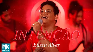 Elizeu Alves - Intenção (Clipe Oficial MK Music)