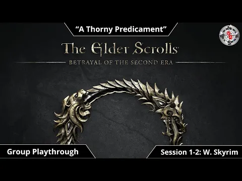 Elder Scrolls BotSE | Playthrough | Session 1-2 | Western Skyrim | A Thorny Predicament (cont...)