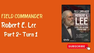 Field Commander Robert E. Lee Part 2- Turn 1