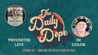 Unboxing the Men of Iron Tri-Pack on The Daily Dope #507 - July 1st, 2020