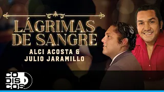 Lágrimas De Sangre, Alci Acosta Y Julio Jaramillo - Video