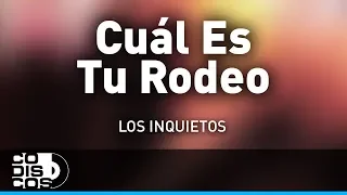 Cuál Es Tu Rodeo, Los Inquietos - Audio