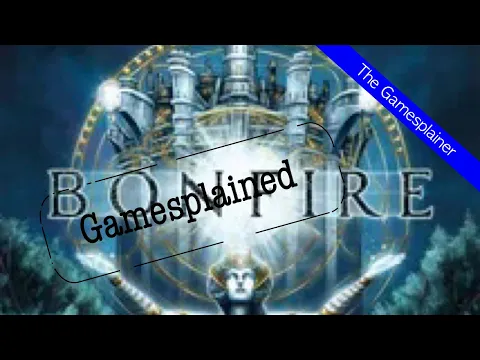 Bonfire Gamesplained - Introduction