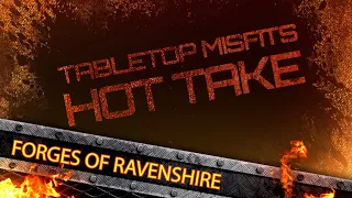 It's a Hot Take on a hot game... Forges of Ravenshire!