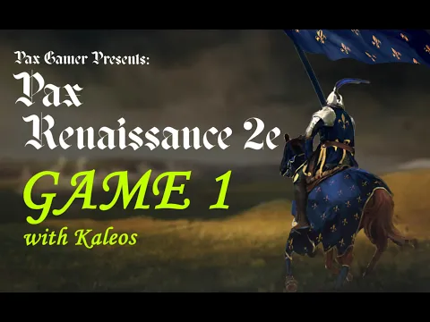 Pax Renaissance 2e Edited Playthrough & Commentary - with Kaleos (Game 1)