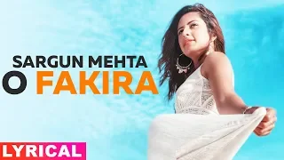 O Fakira (Lyrical) | Sargun Mehta | Ammy Virk | Gurnam Bhullar | Jaani | B Praak | Latest Songs 2019