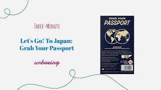 Let's Go! To Japan: Grab Your Passport - 3-Minute Unboxing