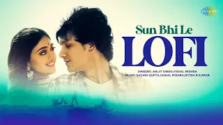 Sun Bhi Le - LoFi Chill Mix | Arijit Singh | Vishal Mishra | Ittu Si Baat | Raj Shekhar | 2022