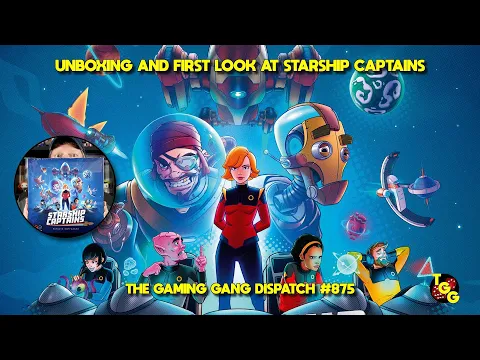 Unboxing and First Look at Starship Captains on The Gaming Gang Dispatch EP 875