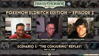 Arkham Horror LCG: Pokemon Eldritch Edition S1: "The Conjuring" REPLAY - Crit Camp