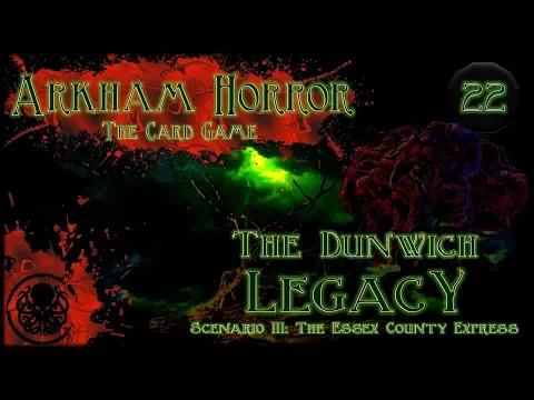 Arkham Horror LCG Playthrough #2 | The Dunwich Legacy | Episode 22: Getting A Chug On