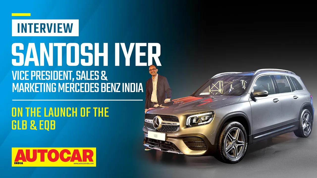 Mercedes Benz GLB and EQB launched - Santosh Iyer, VP Sales & Marketing | Interview | Autocar India