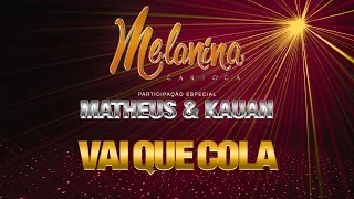 Melanina Carioca - Vai Que Cola (Participação Matheus & Kauan) (Video Oficial)