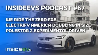 We Ride Zero FXE, Electrify America Doubling and Polestar 2 Experimental Driven
