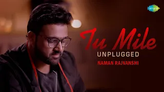 Tu Mile Dil Khile  | Unplugged | Naman Rajvanshi | Farhan Gilani | Criminal