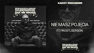 Kaczy Proceder feat. Frosti, Berson - Nie masz pojęcia (prod. Szwed SWD)