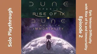 Dune Imperium with Rise of Ix & Immortality Expansions - Solo at Epic Veteran Difficulty - Episode 2