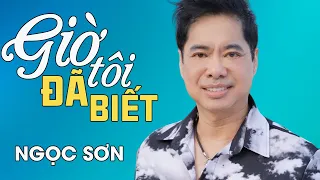 GIỜ TÔI ĐÃ BIẾT