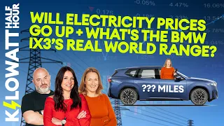 Kilowatt Half Hour Ep 97: Will electricity prices go up & how far does the iX3 go in the real-world?