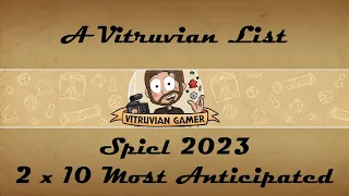A Vitruvian List : Spiel 2023 - 2 x 10 Most Anticipated
