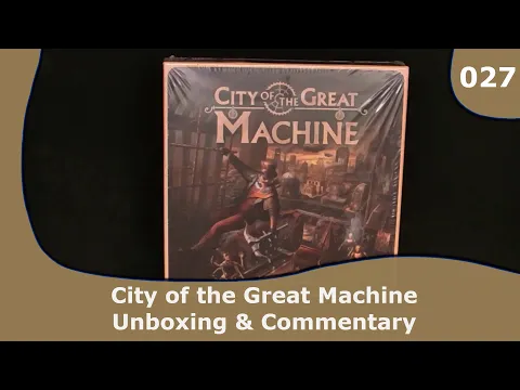 City of the Great Machine Base Unboxing and Commentary | 027 | CulBlu Unboxing