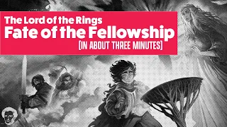 Fate of the fellowship in about 3 minutes