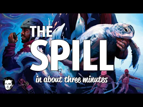 The Spill in about 3 minutes